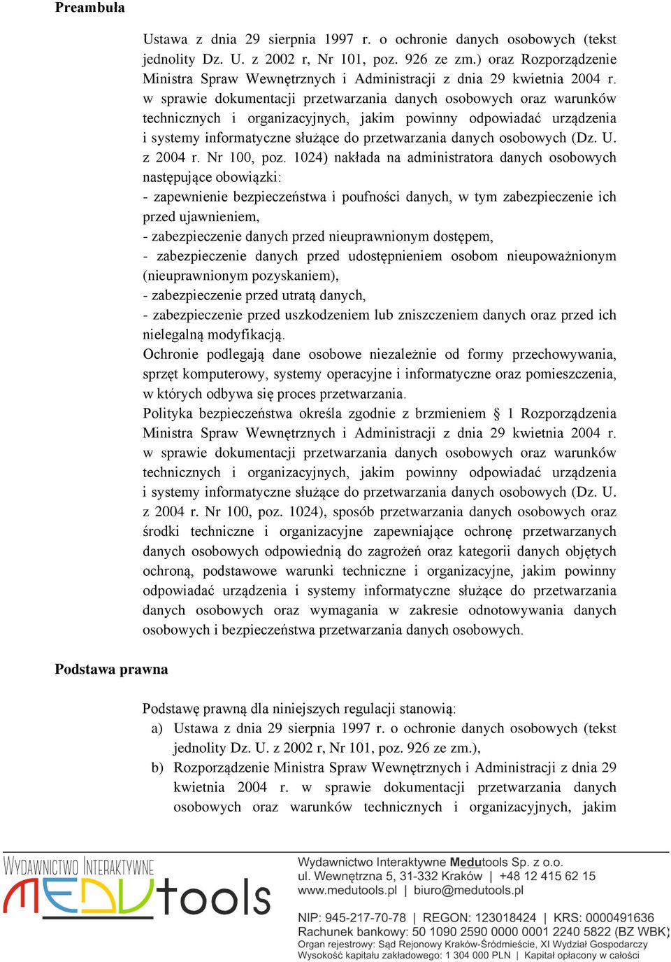 w sprawie dokumentacji przetwarzania danych osobowych oraz warunków technicznych i organizacyjnych, jakim powinny odpowiadać urządzenia i systemy informatyczne służące do przetwarzania danych