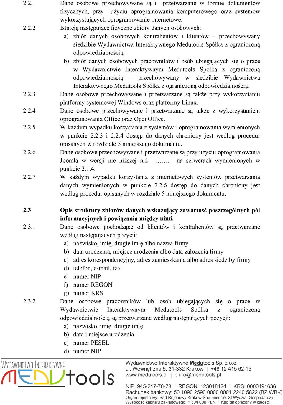 b) zbiór danych osobowych pracowników i osób ubiegających się o pracę w Wydawnictwie Interaktywnym Medutools Spółka z ograniczoną odpowiedzialnością przechowywany w siedzibie Wydawnictwa