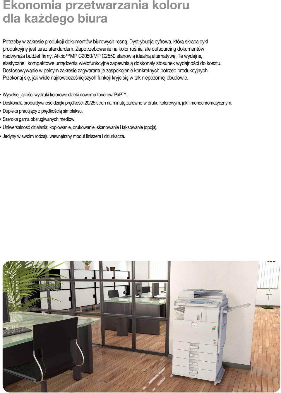 Te wydajne, elastyczne i kompaktowe urządzenia wielofunkcyjne zapewniają doskonały stosunek wydajności do kosztu.