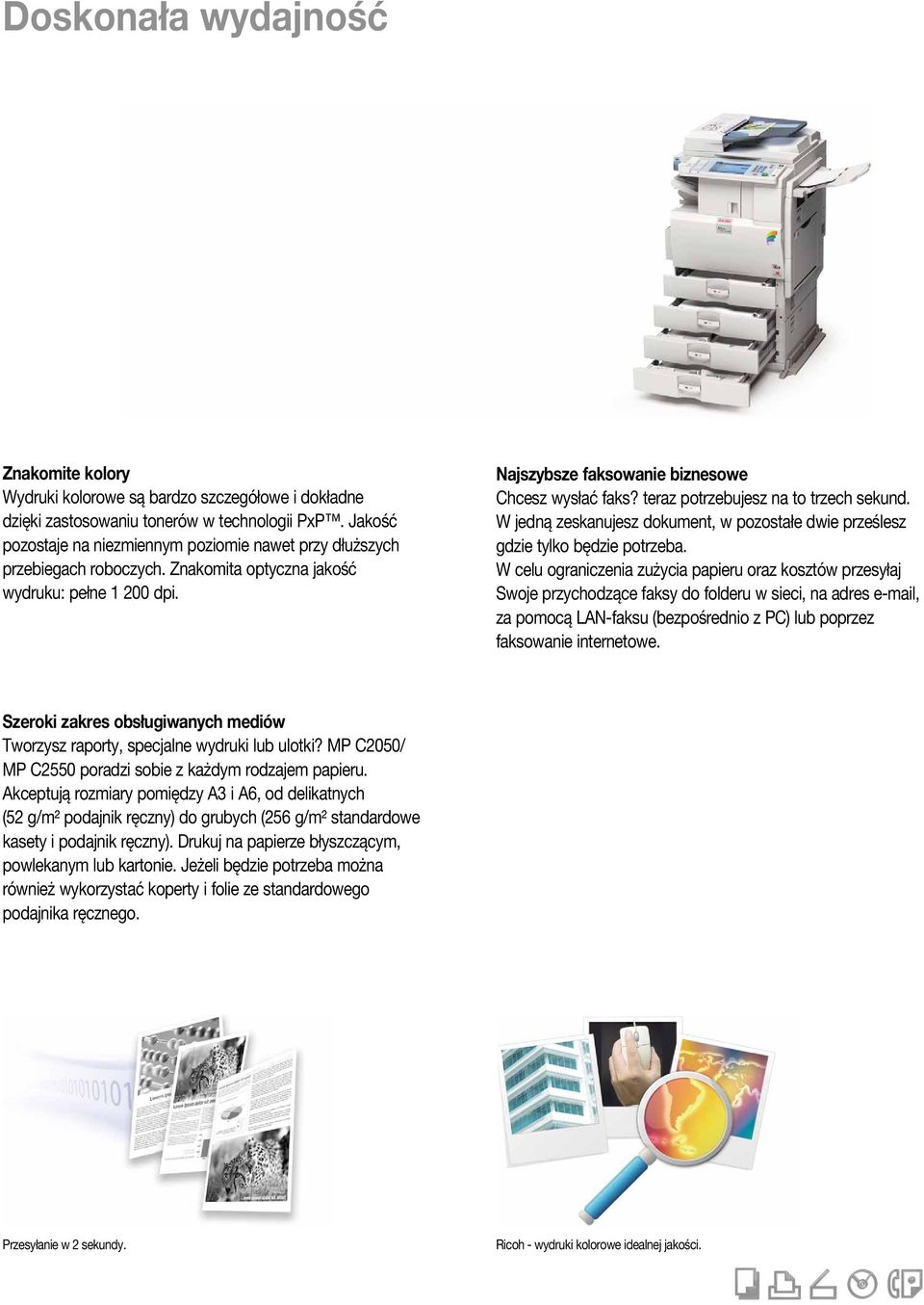 teraz potrzebujesz na to trzech sekund. W jedną zeskanujesz dokument, w pozostałe dwie prześlesz gdzie tylko będzie potrzeba.