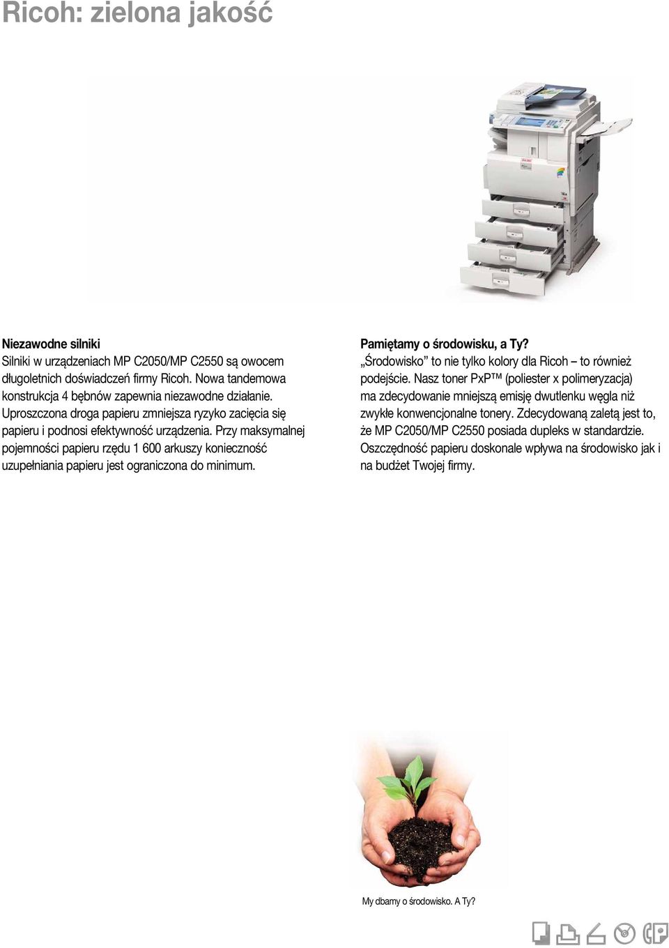 Przy maksymalnej pojemności papieru rzędu 1 600 arkuszy konieczność uzupełniania papieru jest ograniczona do minimum. Pamiętamy o środowisku, a Ty?