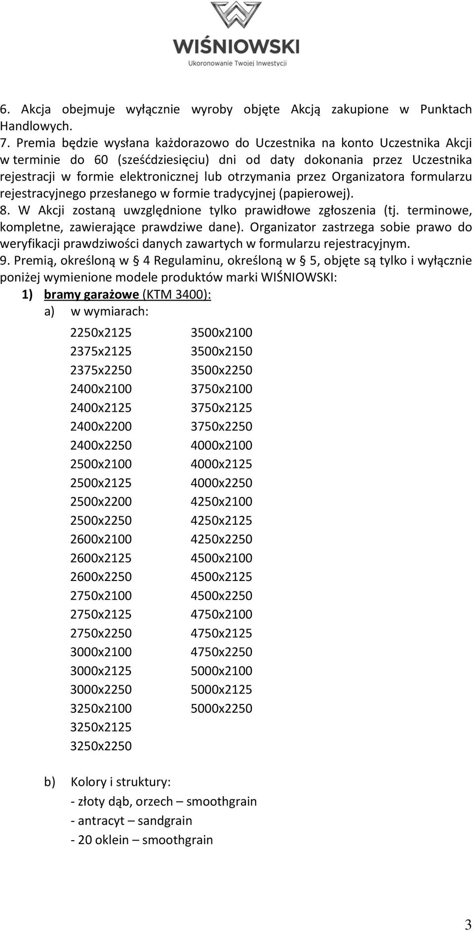 przez Organizatora formularzu rejestracyjnego przesłanego w formie tradycyjnej (papierowej). 8. W Akcji zostaną uwzględnione tylko prawidłowe zgłoszenia (tj.