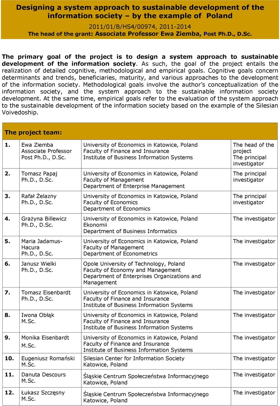 As such, the goal of the project entails the realization of detailed cognitive, methodological and empirical goals.