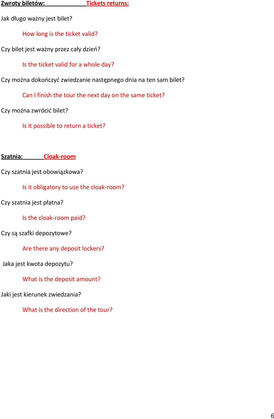 Is it possible to return a ticket? Szatnia: Cloak- room Czy szatnia jest obowiązkowa? Is it obligatory to use the cloak- room? Czy szatnia jest płatna?