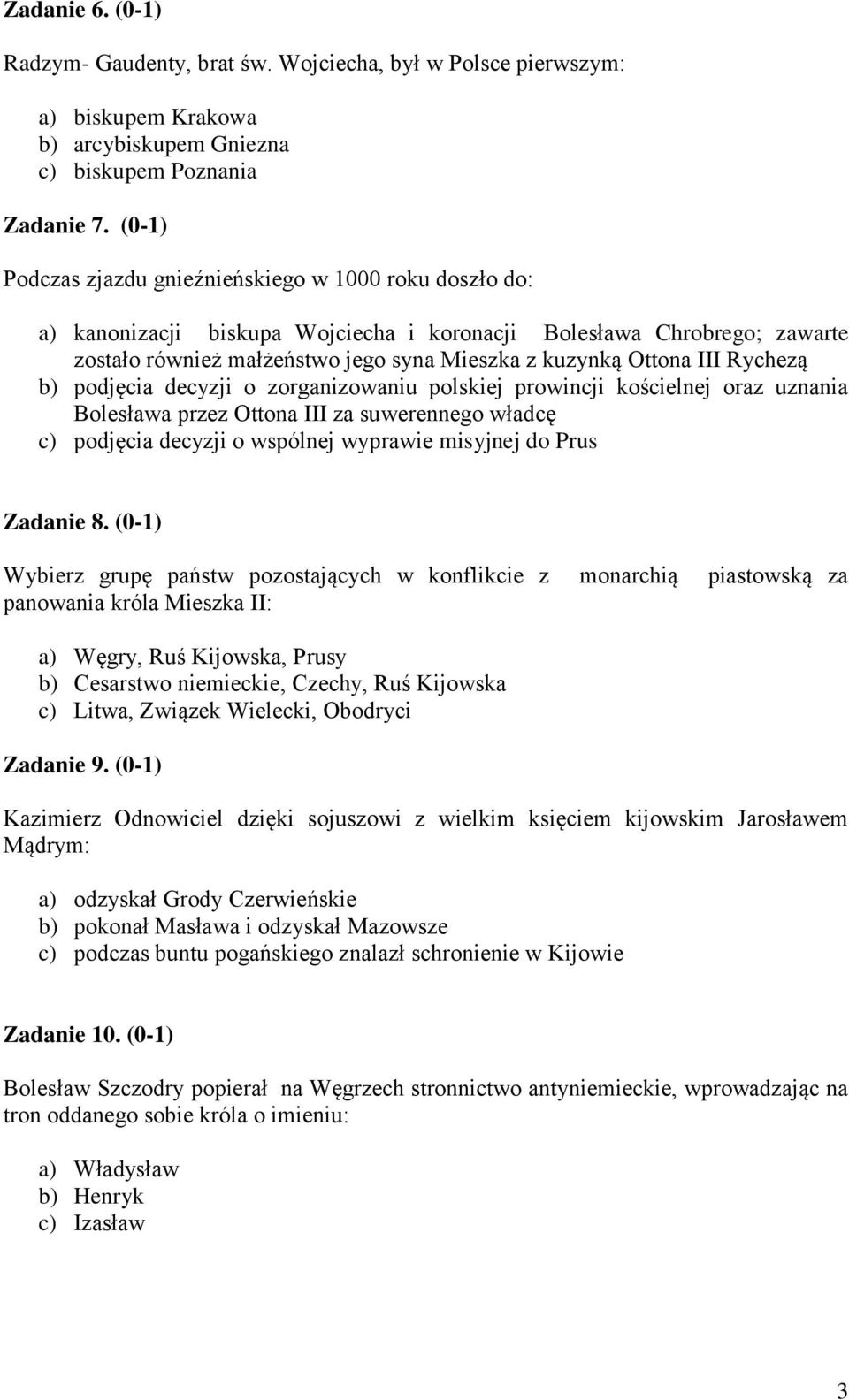 Rychezą b) podjęcia decyzji o zorganizowaniu polskiej prowincji kościelnej oraz uznania Bolesława przez Ottona III za suwerennego władcę c) podjęcia decyzji o wspólnej wyprawie misyjnej do Prus