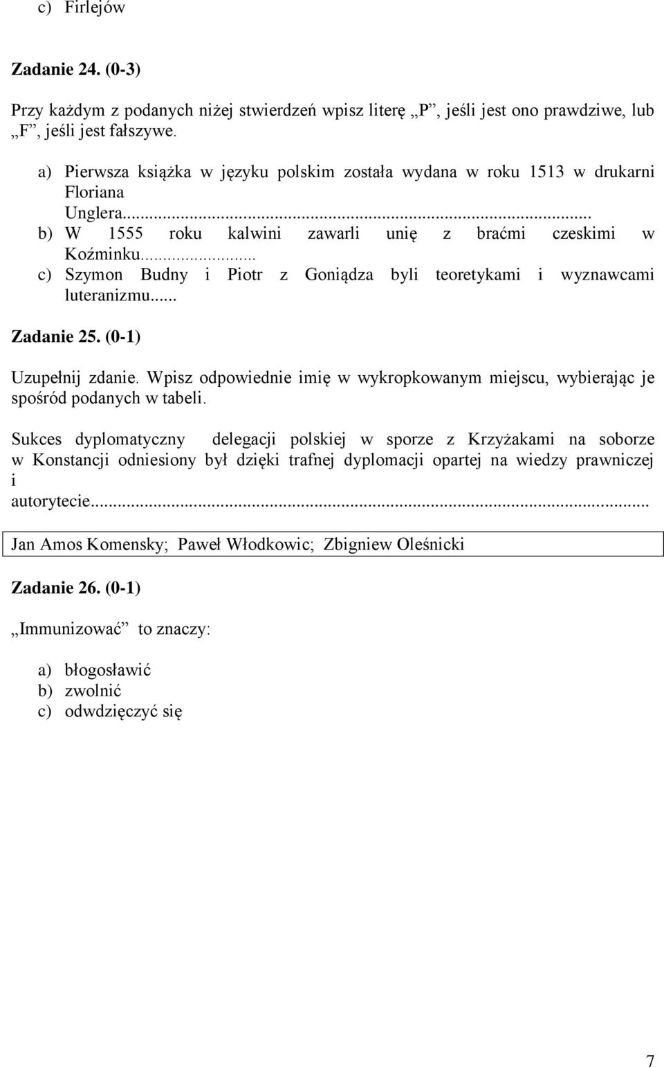 .. c) Szymon Budny i Piotr z Goniądza byli teoretykami i wyznawcami luteranizmu... Zadanie 25. (0-1) Uzupełnij zdanie.