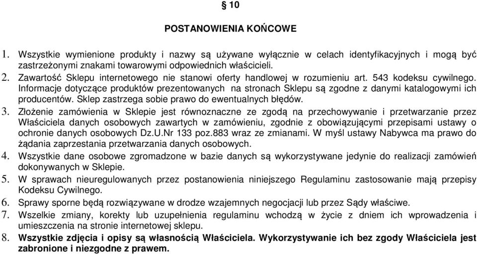 Informacje dotyczące produktów prezentowanych na stronach Sklepu są zgodne z danymi katalogowymi ich producentów. Sklep zastrzega sobie prawo do ewentualnych błędów. 3.