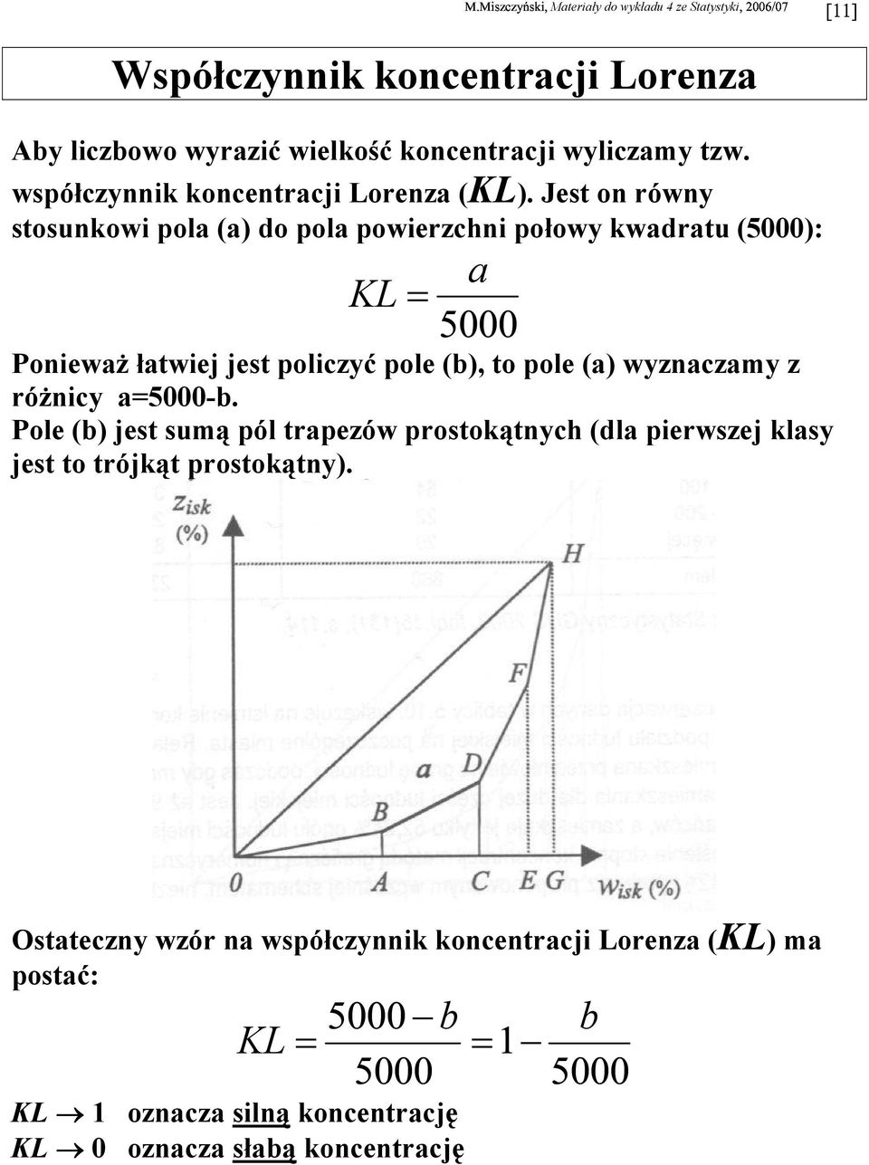 Jet o rówy toukowi pola (a) do pola powierzchi połowy kwadratu (5000): a KL Poieważ łatwiej jet policzyć pole (b), to pole (a)