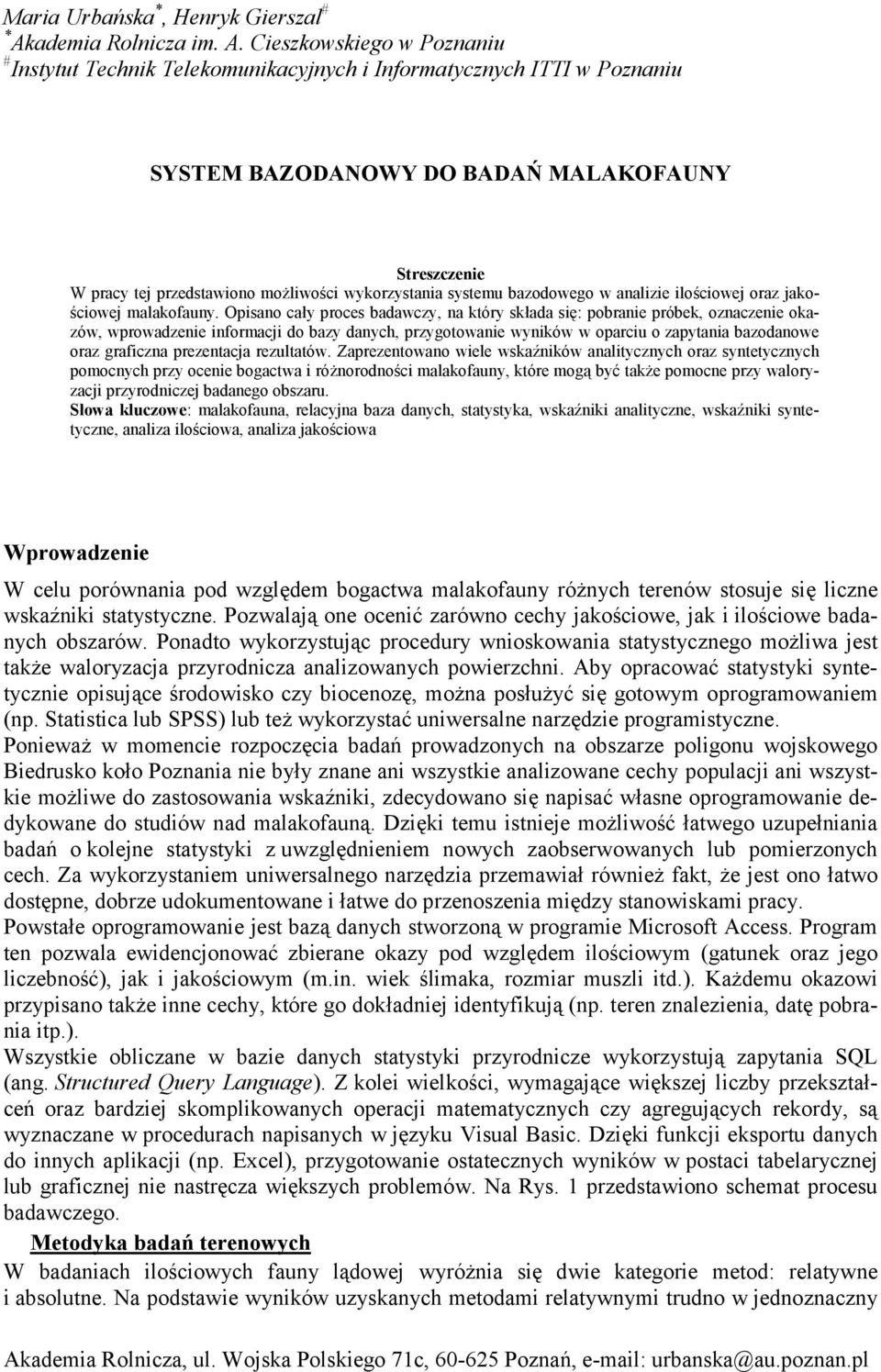 Cieszkowskiego w Poznaniu # Instytut Technik Telekomunikacyjnych i Informatycznych ITTI w Poznaniu SYSTEM BAZODANOWY DO BADAŃ MALAKOFAUNY Streszczenie W pracy tej przedstawiono możliwości