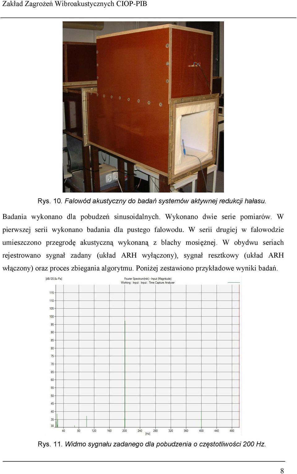 W serii drugiej w falowodzie umieszczono przegrodę akustyczną wykonaną z blachy mosiężnej.