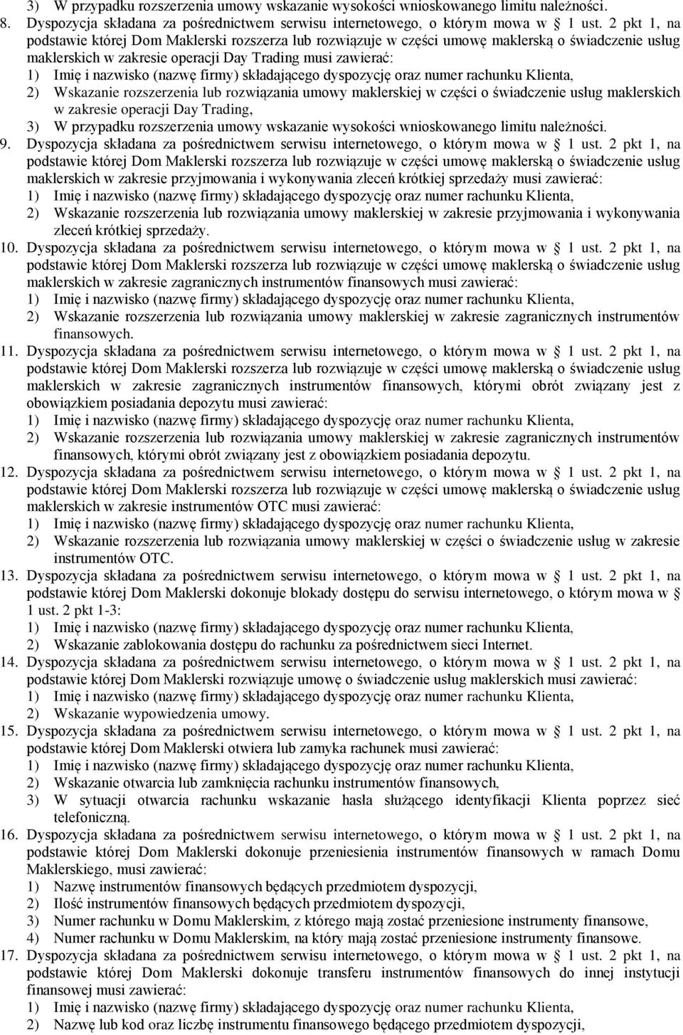 Trading, 3) W przypadku rozszerzenia umowy wskazanie wysokości wnioskowanego limitu należności. 9. Dyspozycja składana za pośrednictwem serwisu internetowego, o którym mowa w 1 ust.