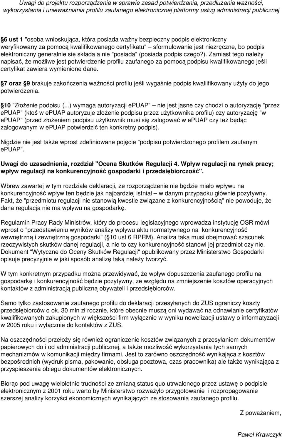 składa a nie "posiada" (posiada podpis czego?). Zamiast tego należy napisać, że możliwe jest potwierdzenie profilu zaufanego za pomocą podpisu kwalifikowanego jeśli certyfikat zawiera wymienione dane.