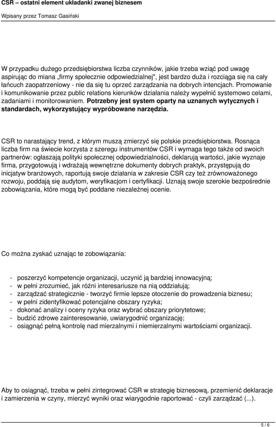 Potrzebny jest system oparty na uznanych wytycznych i standardach, wykorzystujący wypróbowane narzędzia. CSR to narastający trend, z którym muszą zmierzyć się polskie przedsiębiorstwa.