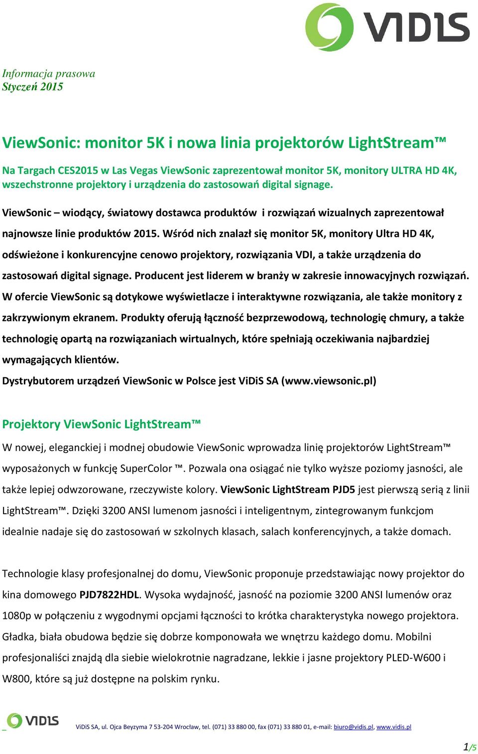 Wśród nich znalazł się monitor 5K, monitory Ultra HD 4K, odświeżone i konkurencyjne cenowo projektory, rozwiązania VDI, a także urządzenia do zastosowań digital signage.