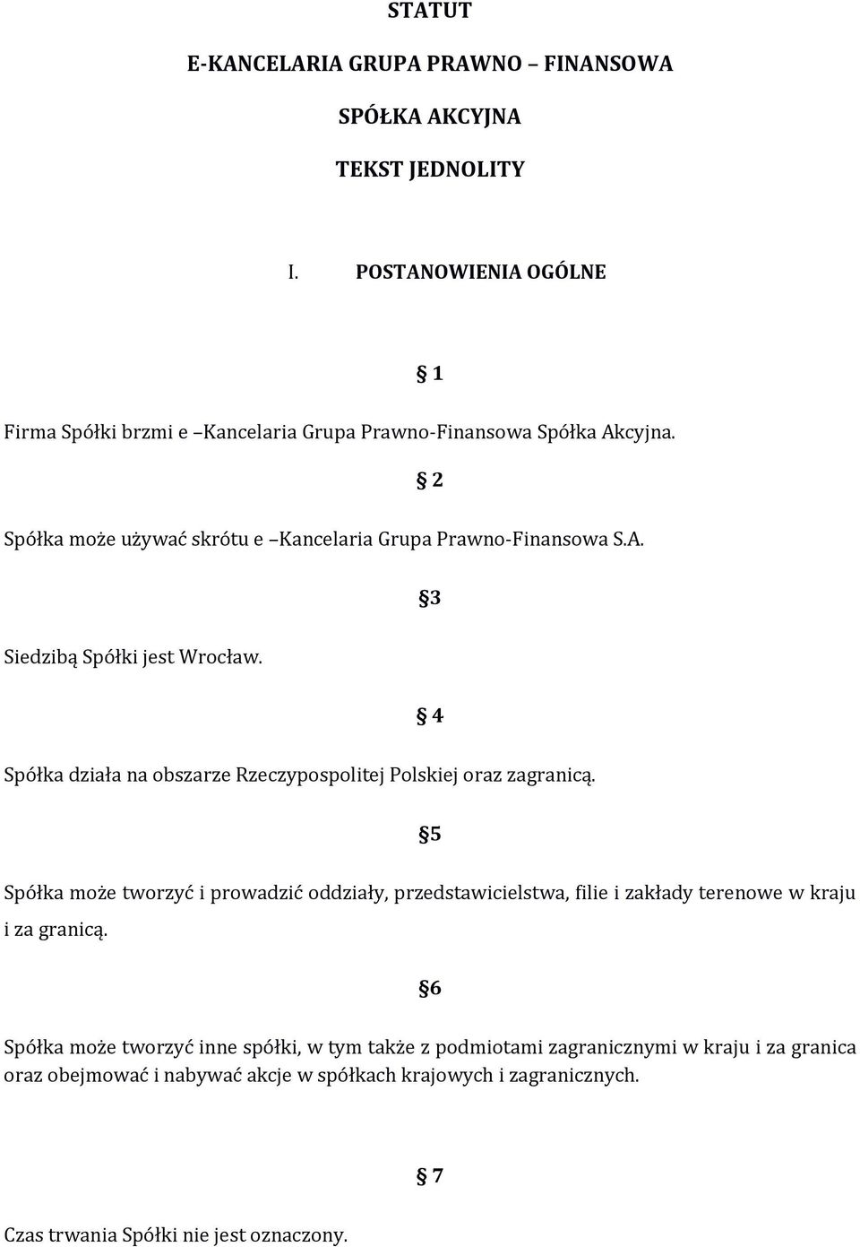 4 Spółka działa na obszarze Rzeczypospolitej Polskiej oraz zagranicą.