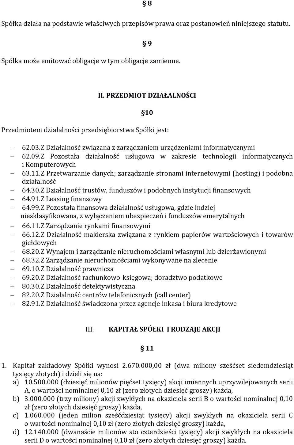 Z Pozostała działalność usługowa w zakresie technologii informatycznych i Komputerowych 63.11.Z Przetwarzanie danych; zarządzanie stronami internetowymi (hosting) i podobna działalność 64.30.