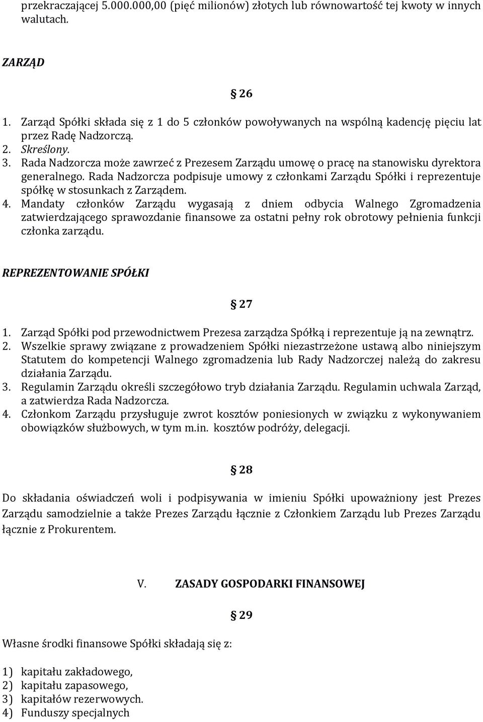 Rada Nadzorcza może zawrzeć z Prezesem Zarządu umowę o pracę na stanowisku dyrektora generalnego.