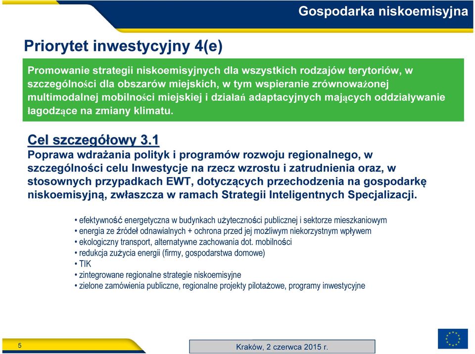1 Poprawa wdrażania polityk i programów rozwoju regionalnego, w szczególności celu Inwestycje na rzecz wzrostu i zatrudnienia oraz, w stosownych przypadkach EWT, dotyczących przechodzenia na