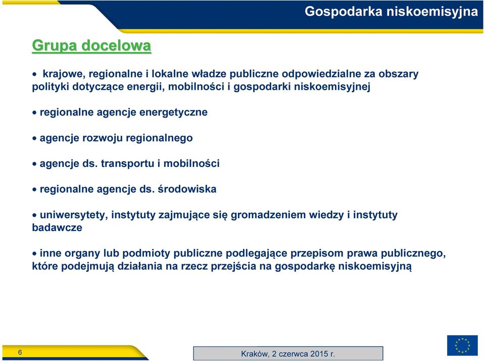 środowiska uniwersytety, instytuty zajmujące się gromadzeniem wiedzy i instytuty badawcze inne organy lub podmioty publiczne podlegające przepisom prawa