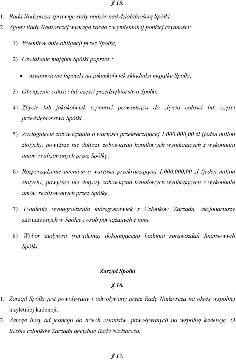 : ustanowienie hipoteki na jakimkolwiek składniku majątku Spółki, 3) Obciążenie całości lub części przedsiębiorstwa Spółki, 4) Zbycie lub jakakolwiek czynność prowadząca do zbycia całości lub części