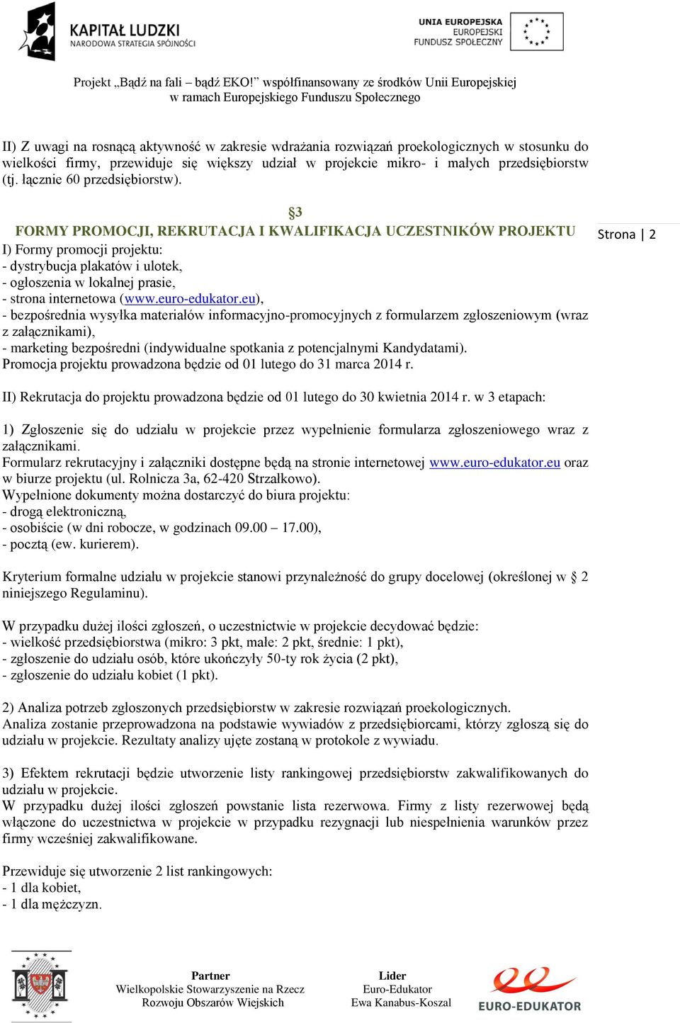 3 FORMY PROMOCJI, REKRUTACJA I KWALIFIKACJA UCZESTNIKÓW PROJEKTU I) Formy promocji projektu: - dystrybucja plakatów i ulotek, - ogłoszenia w lokalnej prasie, - strona internetowa (www.euro-edukator.