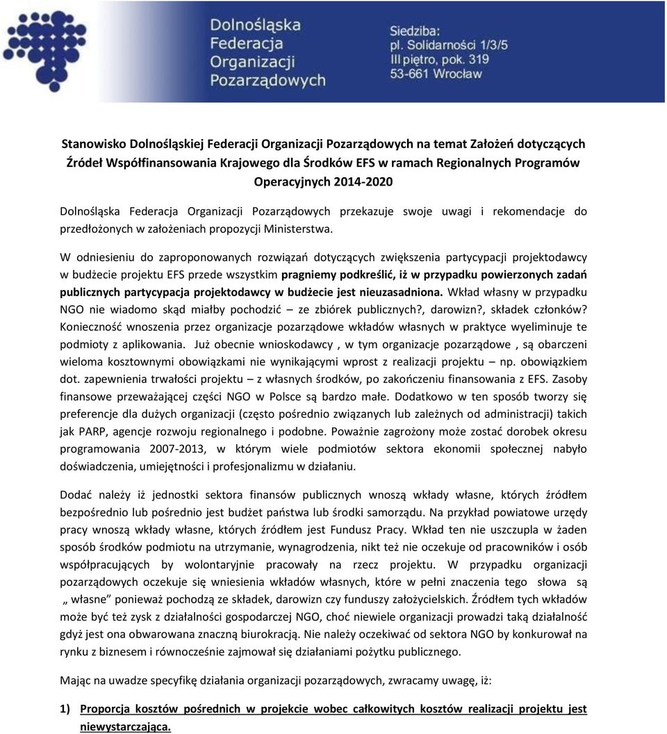 W odniesieniu do zaproponowanych rozwiązań dotyczących zwiększenia partycypacji projektodawcy w budżecie projektu EFS przede wszystkim pragniemy podkreślić, iż w przypadku powierzonych zadań