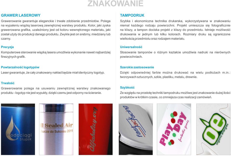 Precyzja Komputerowe sterowanie wiązką lasera umożliwia wykonanie nawet najbardziej finezyjnych grafik.
