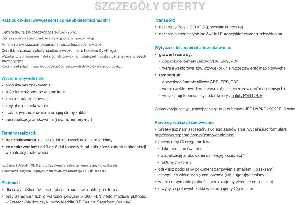 Wszelkie znaki towarowe należą do ich prawowitych właścicieli i zostały użyte jedynie w celach informacyjnych. Kolory na zdjęciach mogą nieco odbiegać od rzeczywistych kolorów danego produktu.