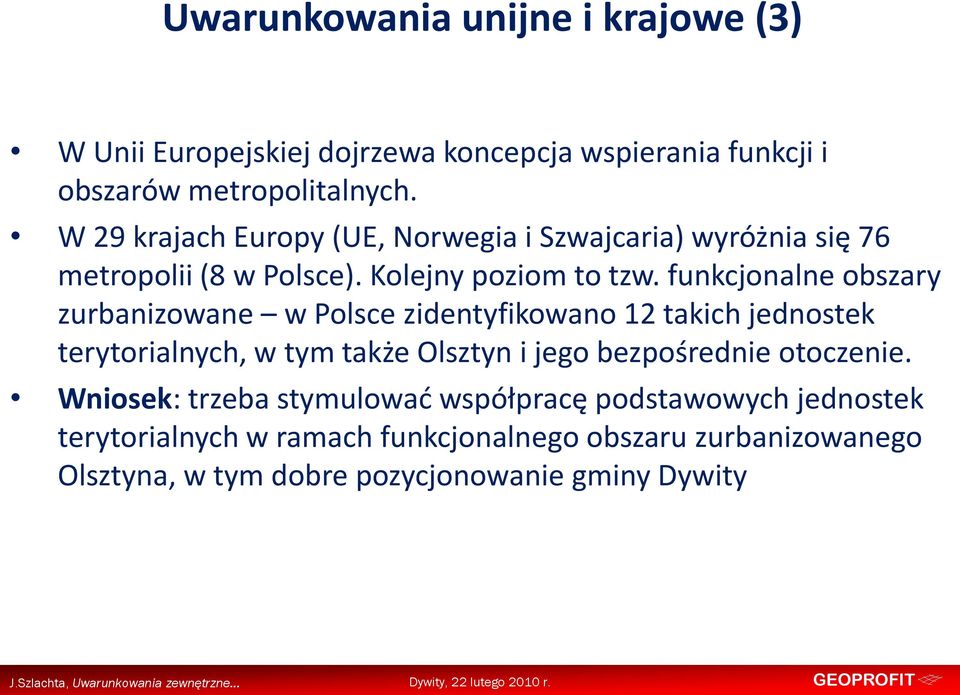 funkcjonalne obszary zurbanizowane w Polsce zidentyfikowano 12 takich jednostek terytorialnych, w tym także Olsztyn i jego bezpośrednie