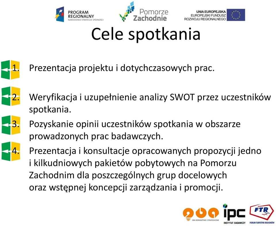 Pozyskanie opinii uczestników spotkania w obszarze prowadzonych prac badawczych. 4.
