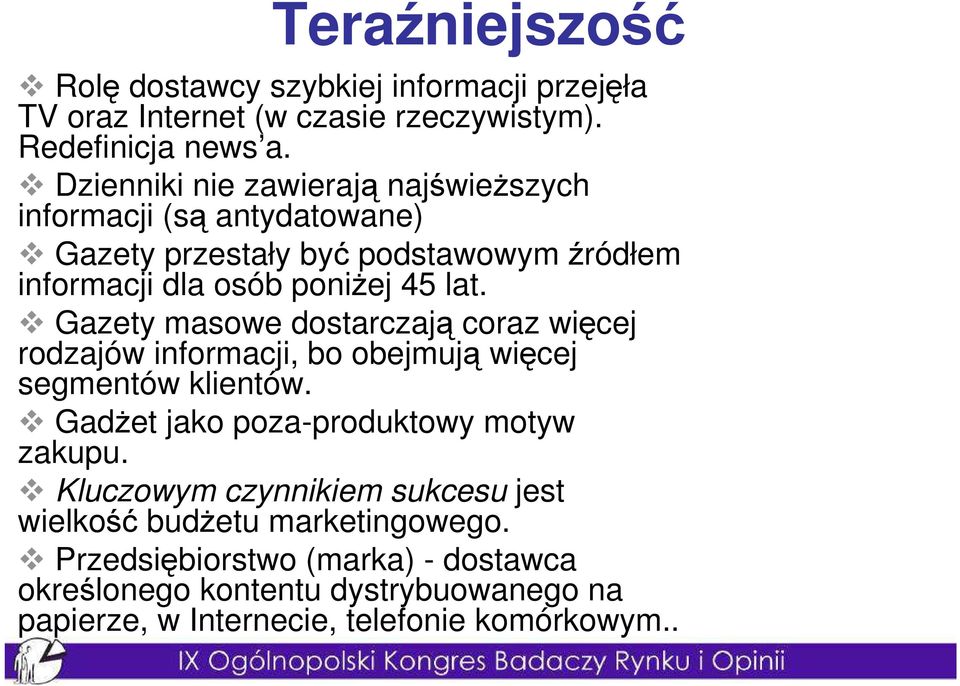 Gazety masowe dostarczają coraz więcej rodzajów informacji, bo obejmują więcej segmentów klientów. GadŜet jako poza-produktowy motyw zakupu.