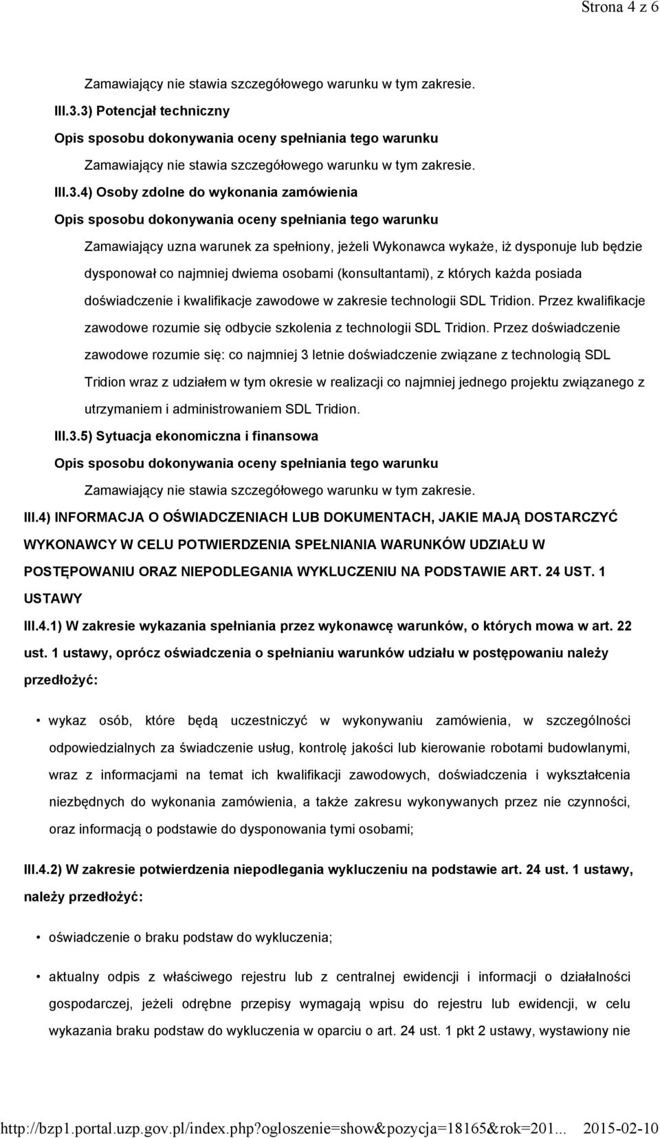 (konsultantami), z których każda posiada doświadczenie i kwalifikacje zawodowe w zakresie technologii SDL Tridion. Przez kwalifikacje zawodowe rozumie się odbycie szkolenia z technologii SDL Tridion.