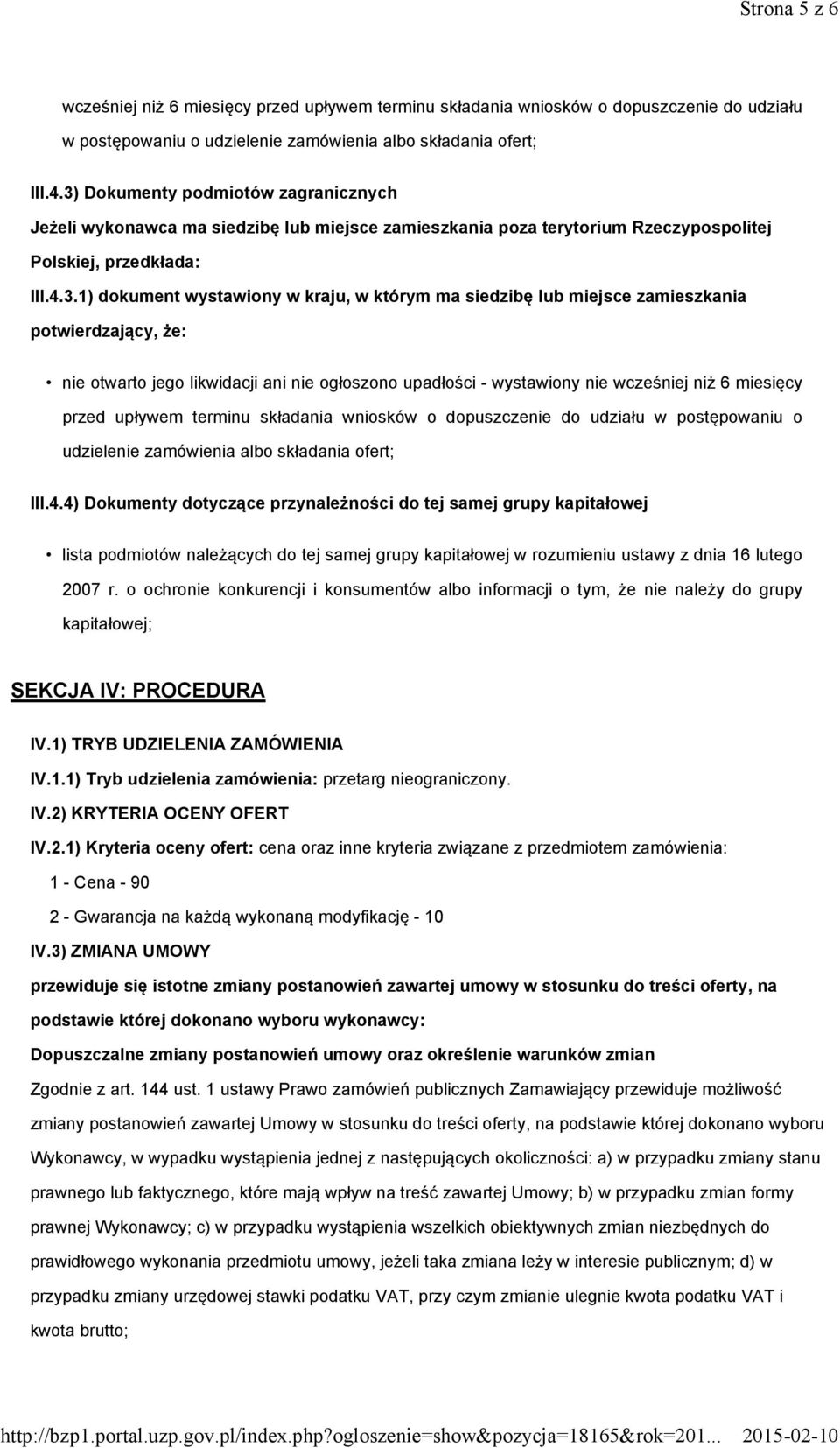 siedzibę lub miejsce zamieszkania potwierdzający, że: nie otwarto jego likwidacji ani nie ogłoszono upadłości - wystawiony nie wcześniej niż 6 miesięcy przed upływem terminu składania wniosków o