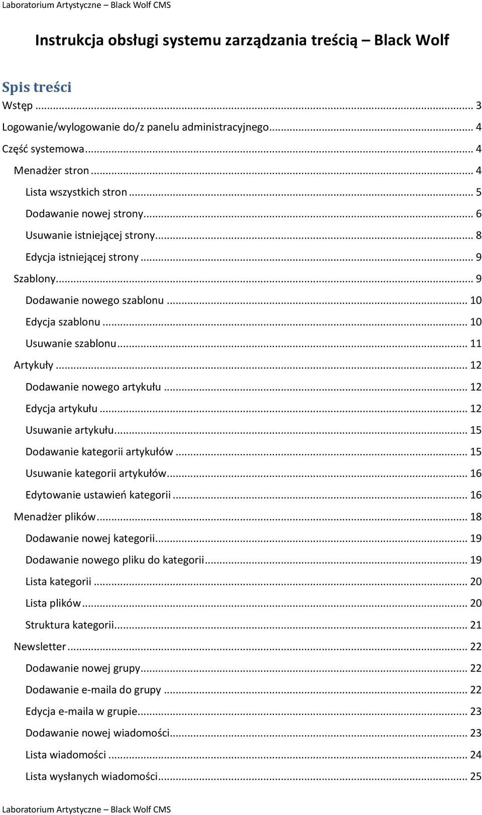 .. 12 Dodawanie nowego artykułu... 12 Edycja artykułu... 12 Usuwanie artykułu... 15 Dodawanie kategorii artykułów... 15 Usuwanie kategorii artykułów... 16 Edytowanie ustawień kategorii.