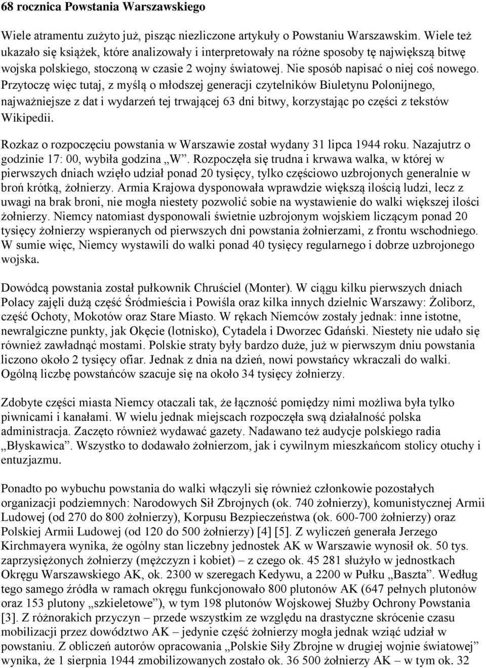 Przytoczę więc tutaj, z myślą o młodszej generacji czytelników Biuletynu Polonijnego, najważniejsze z dat i wydarzeń tej trwającej 63 dni bitwy, korzystając po części z tekstów Wikipedii.
