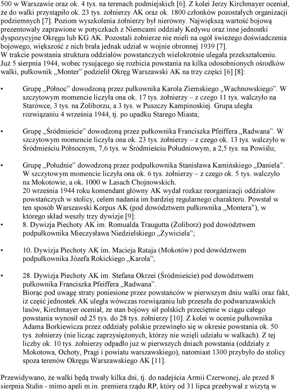 Największą wartość bojową prezentowały zaprawione w potyczkach z Niemcami oddziały Kedywu oraz inne jednostki dyspozycyjne Okręgu lub KG AK.