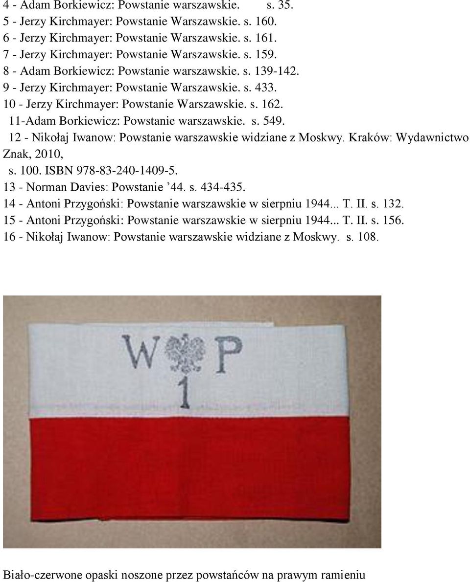 10 - Jerzy Kirchmayer: Powstanie Warszawskie. s. 162. 11-Adam Borkiewicz: Powstanie warszawskie. s. 549. 12 - Nikołaj Iwanow: Powstanie warszawskie widziane z Moskwy.