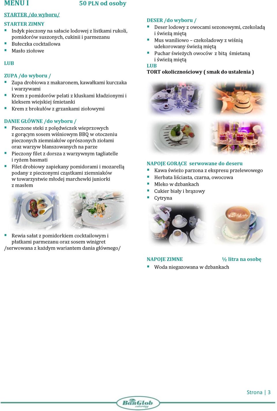 wyboru / Pieczone steki z polędwiczek wieprzowych z gorącym sosem wiśniowym BBQ w otoczeniu pieczonych ziemniaków oprószonych ziołami oraz warzyw blanszowanych na parze Pieczony filet z dorsza z