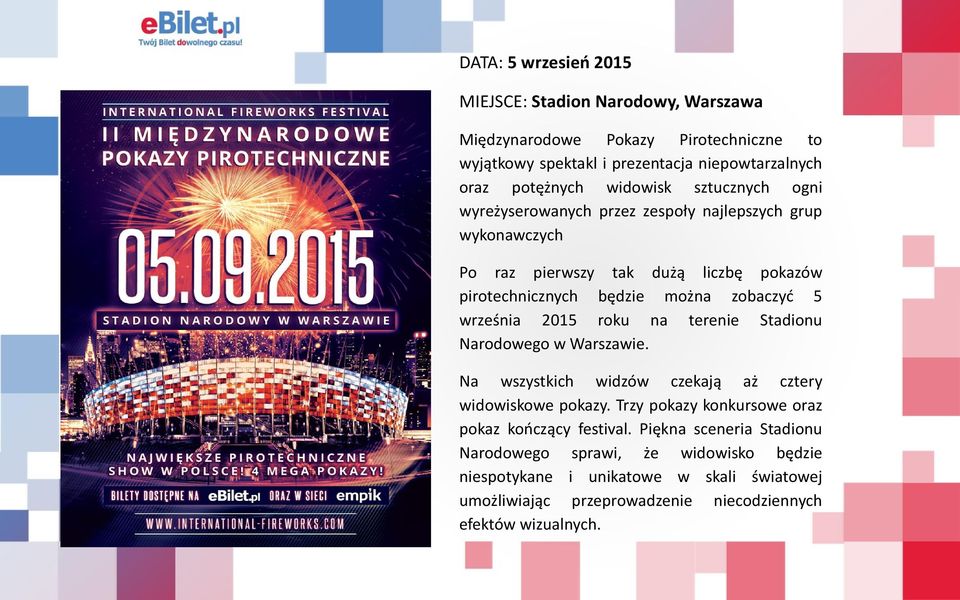 września 2015 roku na terenie Stadionu Narodowego w Warszawie. Na wszystkich widzów czekają aż cztery widowiskowe pokazy.