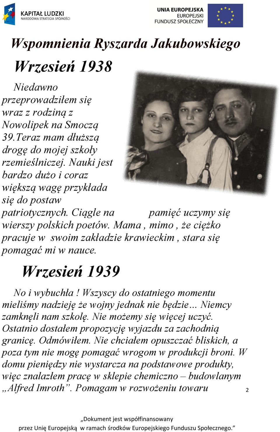 Mama, mimo, że ciężko pracuje w swoim zakładzie krawieckim, stara się pomagać mi w nauce. Wrzesień 1939 No i wybuchła!