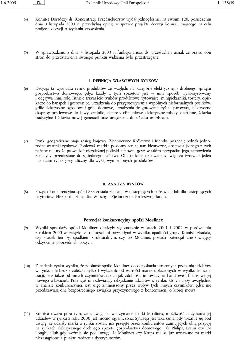 przesłuchań uznał, że prawo obu stron do przedstawienia swojego punktu widzenia było przestrzegane. I.