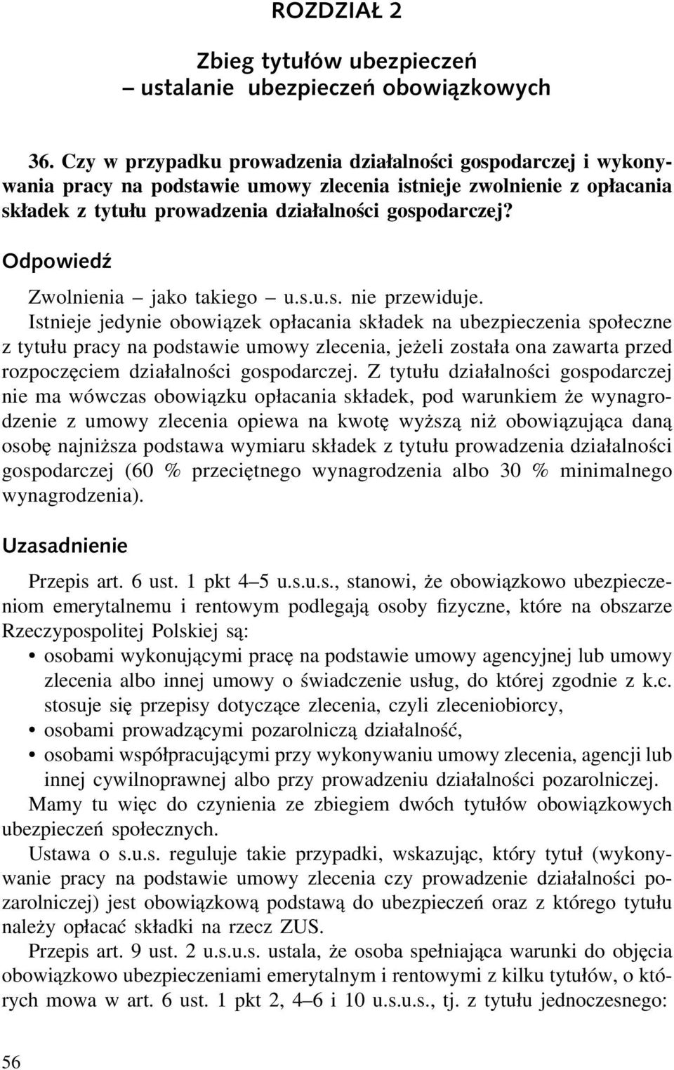 Zwolnienia jako takiego u.s.u.s. nie przewiduje.