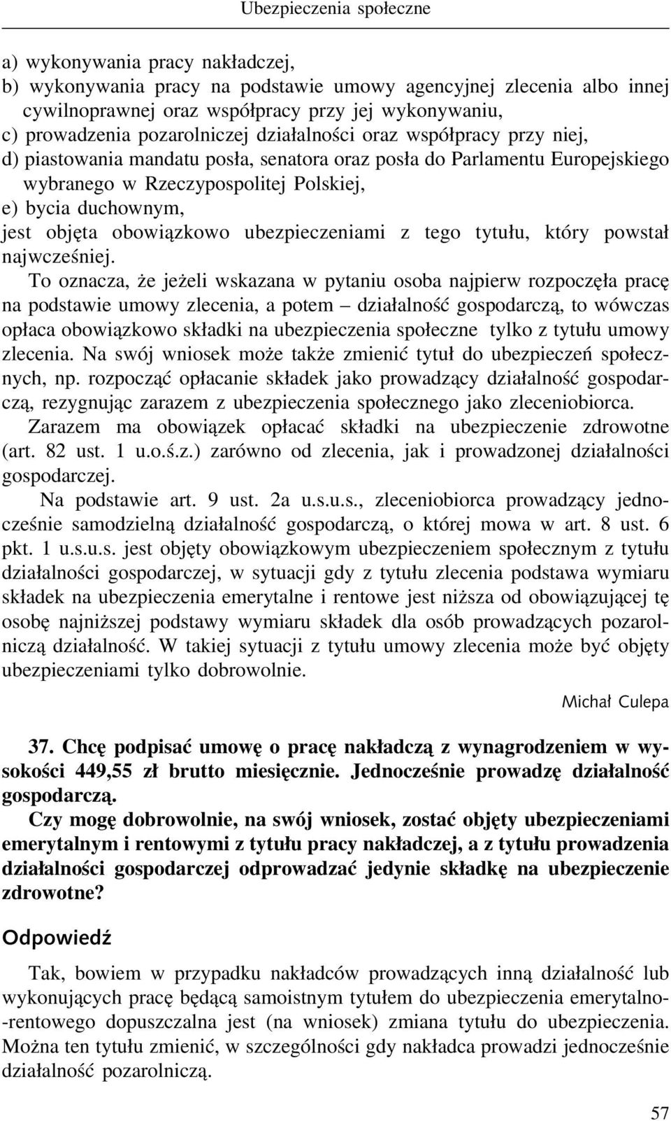 objęta obowiązkowo ubezpieczeniami z tego tytułu, który powstał najwcześniej.