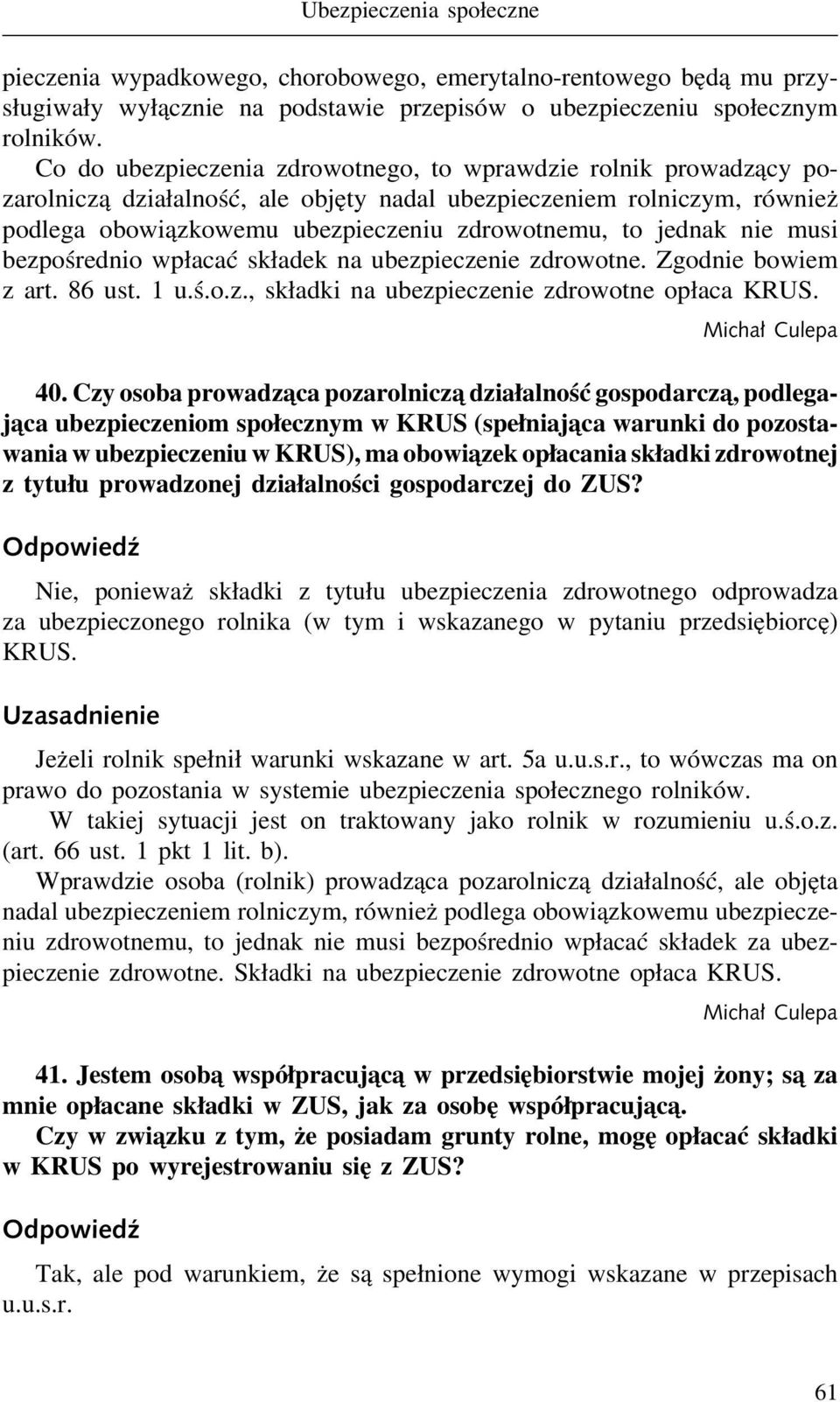 nie musi bezpośrednio wpłacać składek na ubezpieczenie zdrowotne. Zgodnie bowiem z art. 86 ust. 1 u.ś.o.z., składki na ubezpieczenie zdrowotne opłaca KRUS. 40.