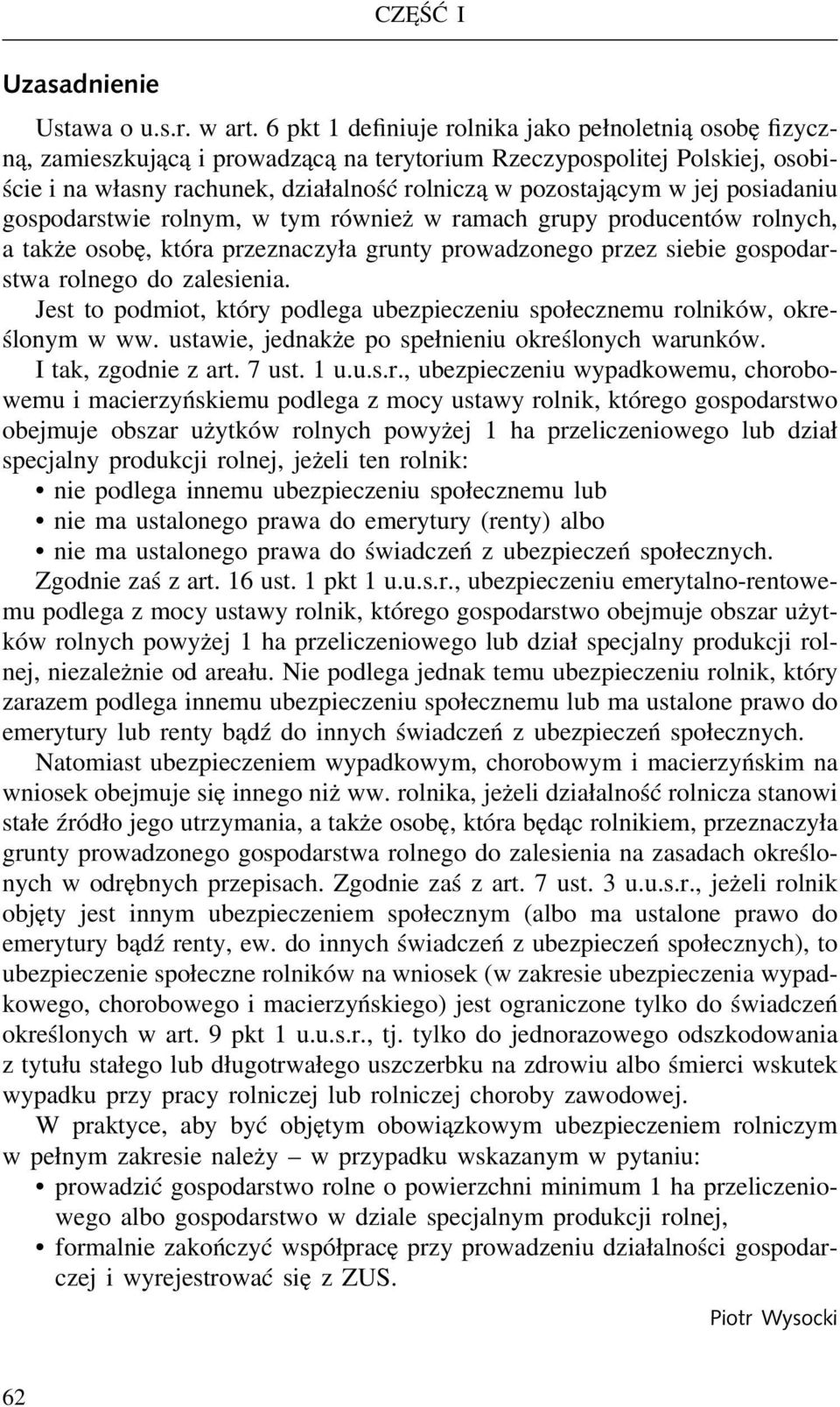 jej posiadaniu gospodarstwie rolnym, w tym również w ramach grupy producentów rolnych, a także osobę, która przeznaczyła grunty prowadzonego przez siebie gospodarstwa rolnego do zalesienia.