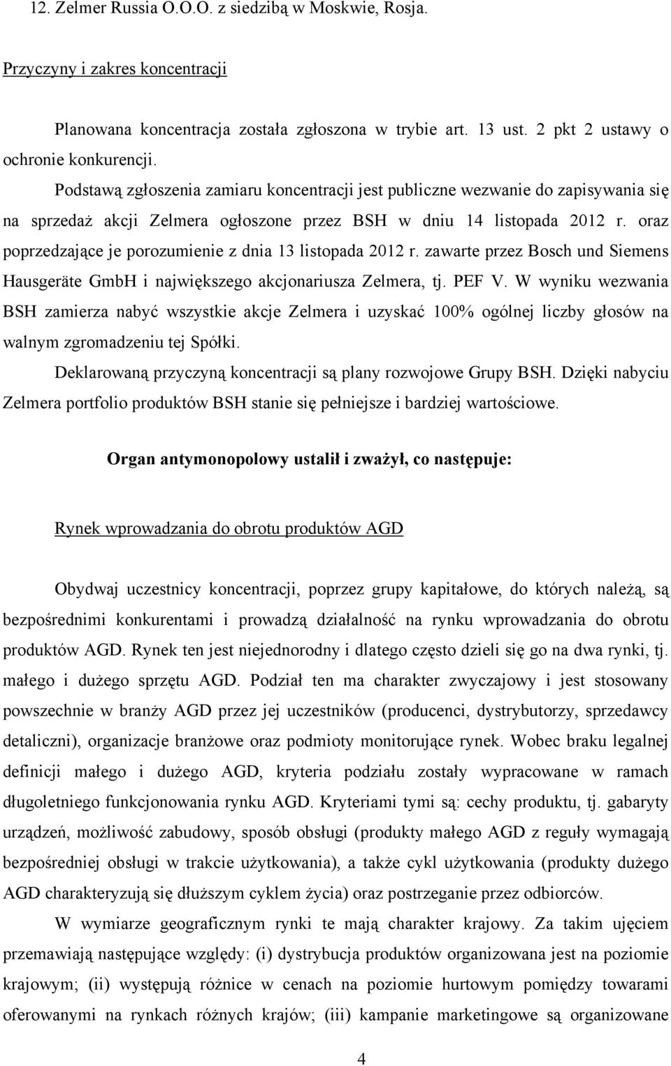 oraz poprzedzające je porozumienie z dnia 13 listopada 2012 r. zawarte przez Bosch und Siemens Hausgeräte GmbH i największego akcjonariusza Zelmera, tj. PEF V.