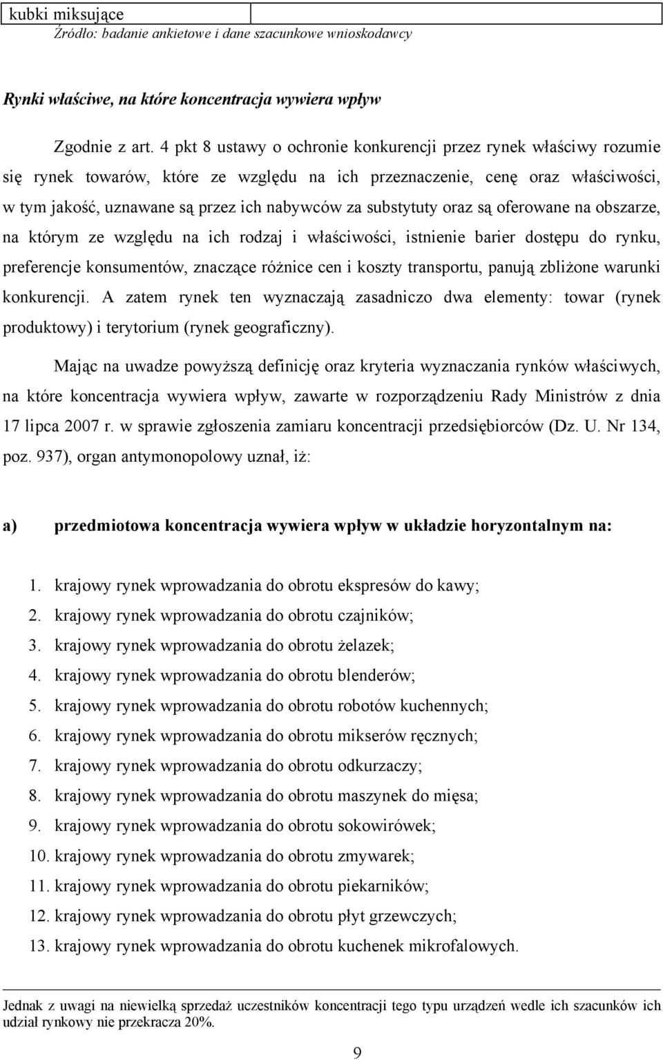 substytuty oraz są oferowane na obszarze, na którym ze względu na ich rodzaj i właściwości, istnienie barier dostępu do rynku, preferencje konsumentów, znaczące różnice cen i koszty transportu,