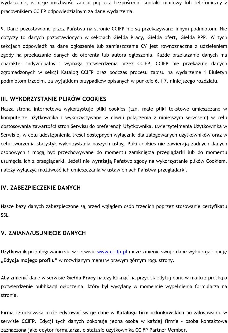 W tych sekcjach odpowiedź na dane ogłoszenie lub zamieszczenie CV jest równoznaczne z udzieleniem zgody na przekazanie danych do oferenta lub autora ogłoszenia.