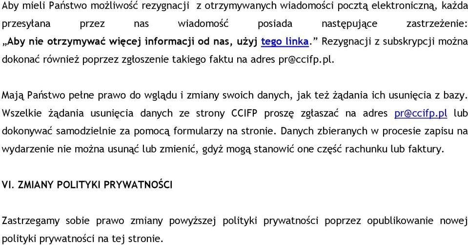 Mają Państwo pełne prawo do wglądu i zmiany swoich danych, jak też żądania ich usunięcia z bazy. Wszelkie żądania usunięcia danych ze strony CCIFP proszę zgłaszać na adres pr@ccifp.