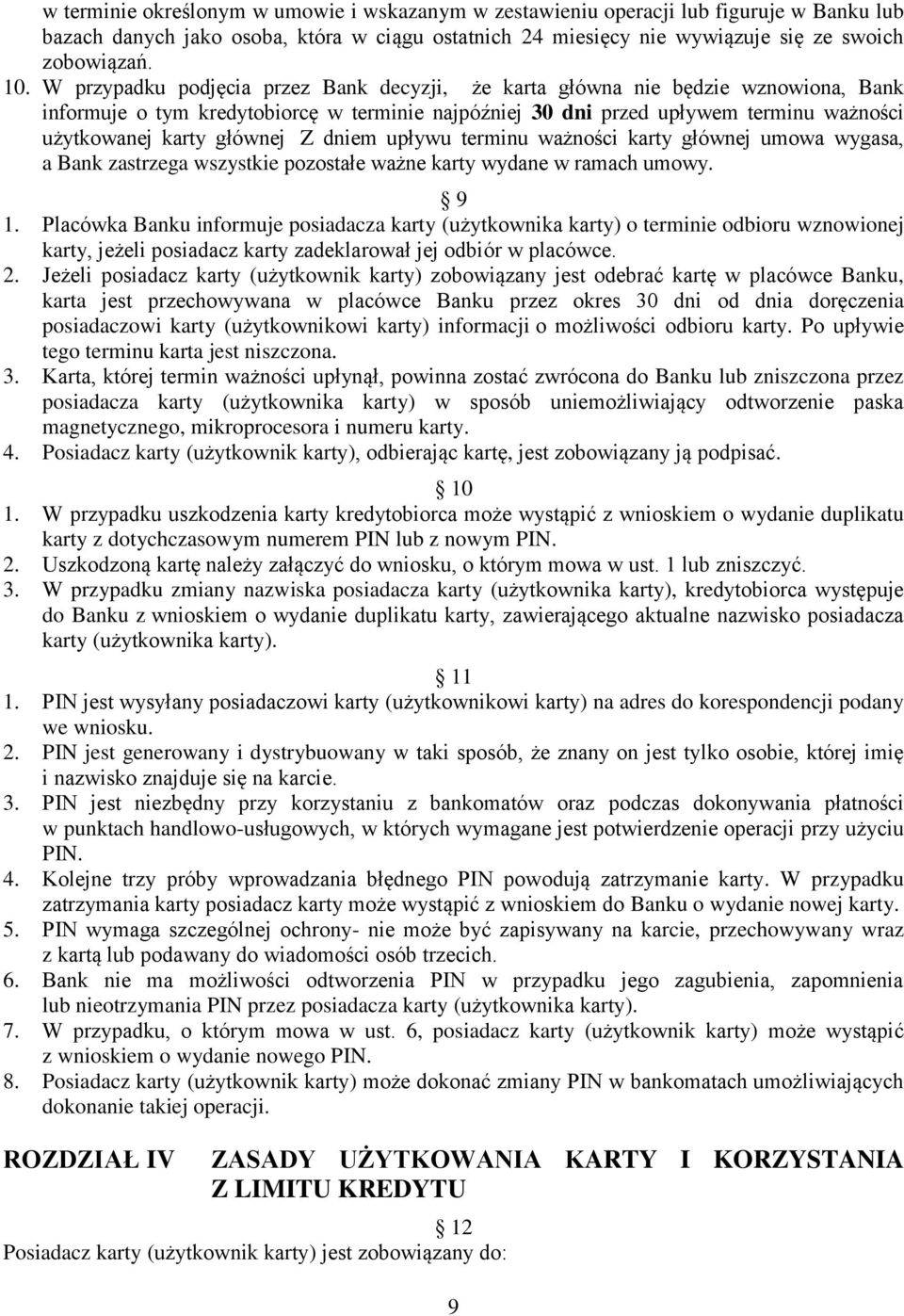 Z dniem upływu terminu ważności karty głównej umowa wygasa, a Bank zastrzega wszystkie pozostałe ważne karty wydane w ramach umowy. 9 1.